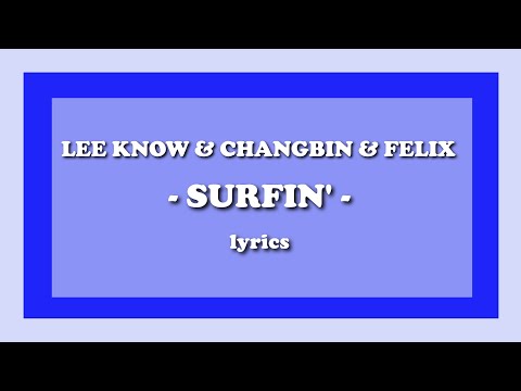 Surfin’ - Stray Kids (Lee Know, Changbin, Felix) (Lyrics)