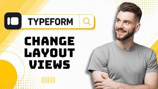 How to Change Typeform Layout Views in 2026