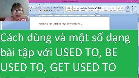 Cách dùng và một số dạng bài tập với USED TO, BE USED TO, GET USED TO