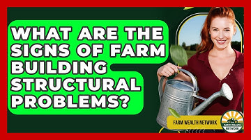 What Are The Signs Of Farm Building Structural Problems? - Farm Wealth Network