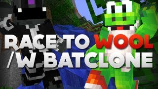 Race To... - Wool with Batclone [Part 2/2]