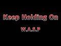 Keep Holding On - W.A.S.P
