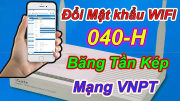 Cách Đổi Mật khẩu WiFi 040-H Băng Tần Kép Mạng VNPT Bằng Điện Thoại