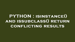 PYTHON : isinstance() and issubclass() return conflicting results