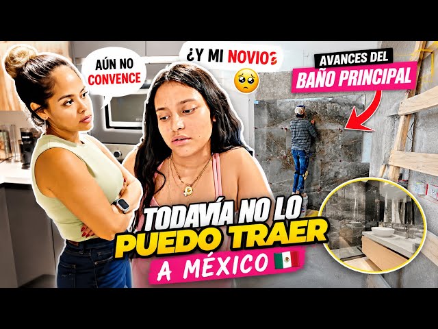 Mis PAPÁS no QUIEREN que VENGA MI NOVIO | Avances del BAÑO PRINCIPAL "Nuestra CASA en MEXICO".