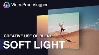 Magic Use of Soft Light Blending Mode in VideoProc Vlogger | Tips and More screenshot 1