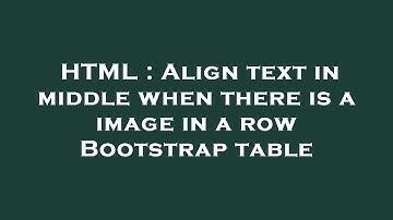 HTML : Align text in middle when there is a image in a row Bootstrap table