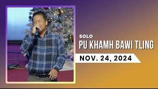 Pu Khamh Bawi Tling || Solo || Nov. 24, 2024