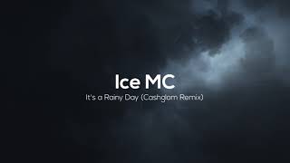 Ice MC - It's a Rainy Day (Cashglom 2019 Remix)