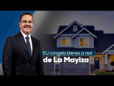 El golpe donde más duele: EU bloquea bienes de la red de la 'Mayiza'