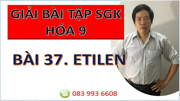 Giải bài tập hóa lớp 9 bài 37 etilen năm 2024