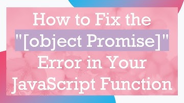 How to Fix the "[object Promise]" Error in Your JavaScript Function