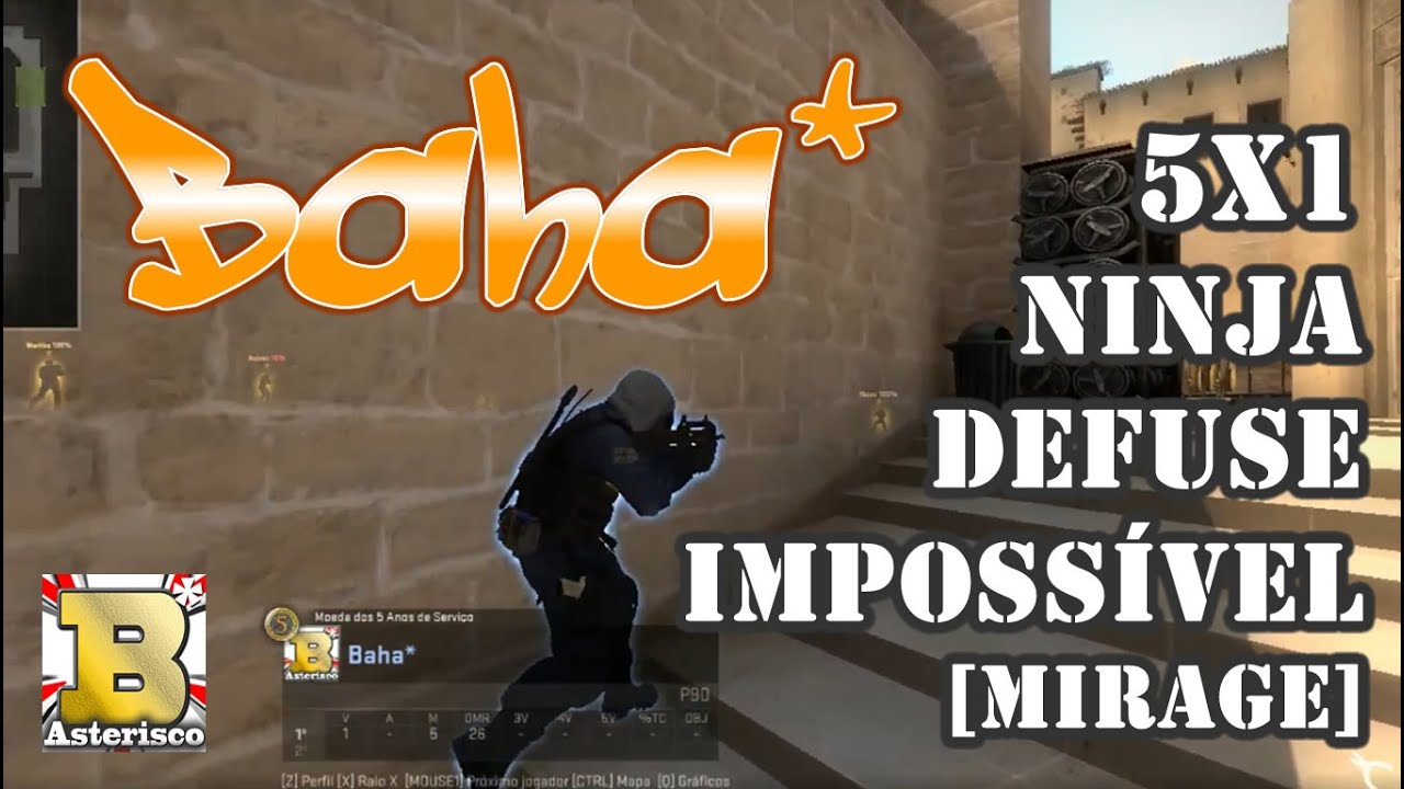 Baha* no CSGO - Impossible Ninja Defuse / 5x1 / Mirage