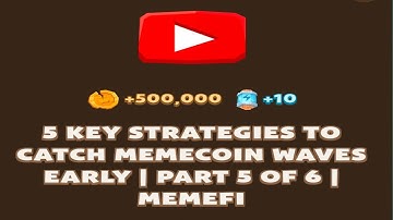 5 KEY STRATEGIES TO CATCH MEMECOIN WAVESEARLY | PART 5 OF 6 | MEMEFI New Video Code