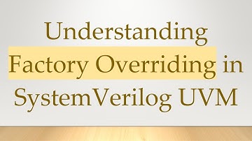 Understanding Factory Overriding in SystemVerilog UVM