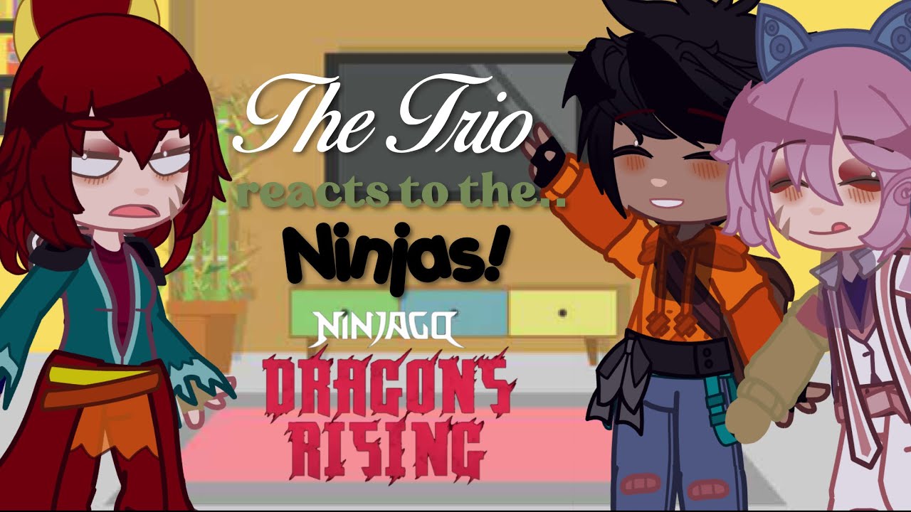 The Trio reacts to the Ninja’s !! // Ninjago Gacha Reaction || Set to ...