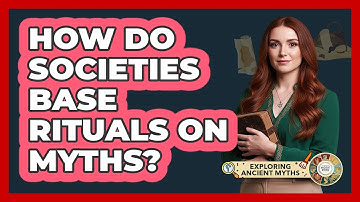 How Do Societies Base Rituals On Myths?