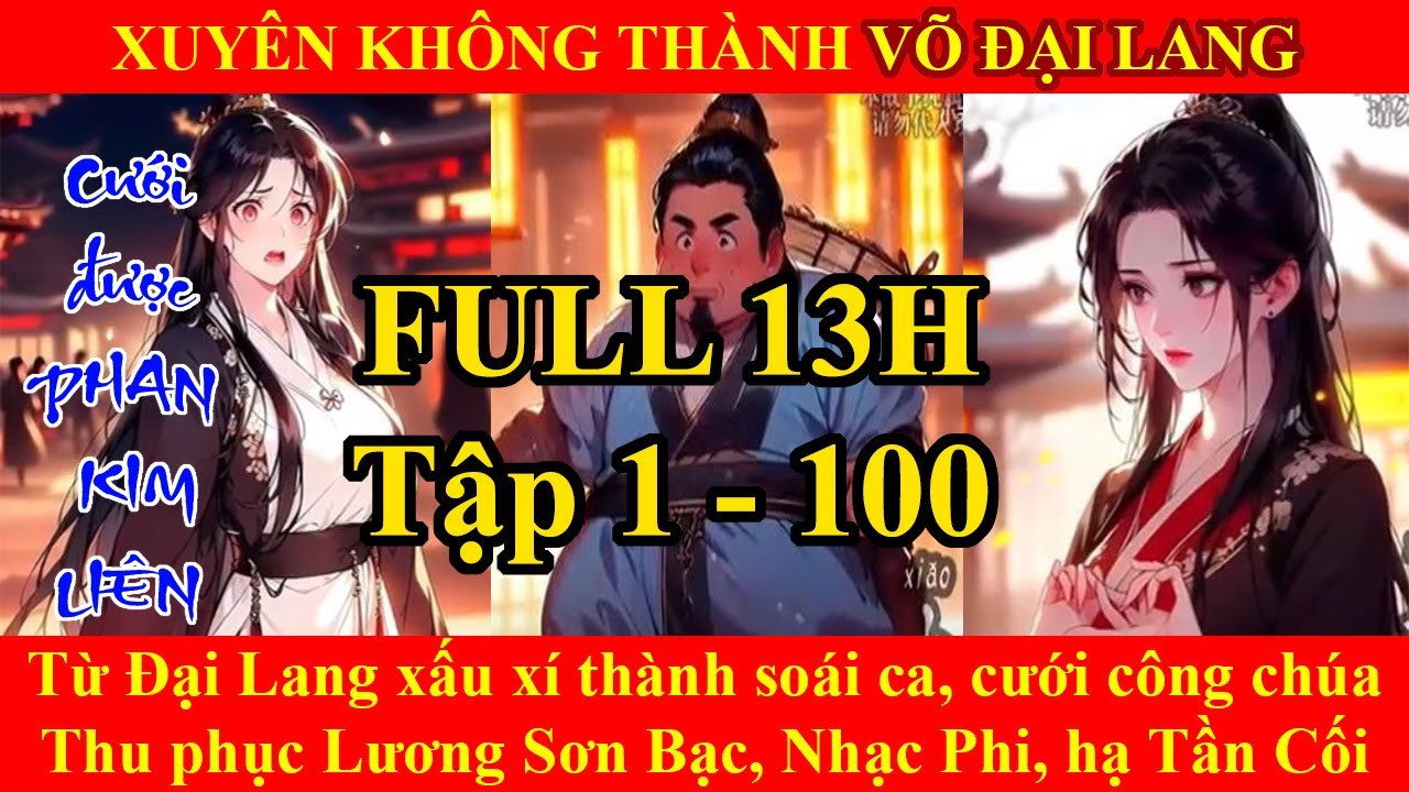 [TỔNG HỢP] TẬP 1 - 100: XUYÊN KHÔNG THÀNH VÕ ĐẠI LANG, TA LIỀN CƯỚI ĐƯỢC PHAN KIM LIÊN
