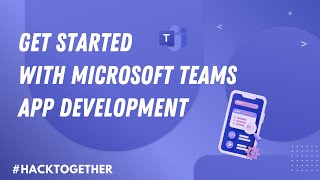 Build, innovate, and #HackTogether! Get started with Microsoft Teams app development screenshot 5