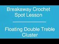 Working a Floating Double Treble Cluster