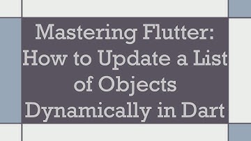 Mastering Flutter: How to Update a List of Objects Dynamically in Dart