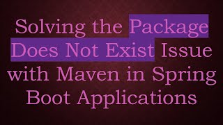 Solving the Package Does Not Exist Issue with Maven in Spring Boot Applications