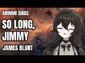 Grimmi sings "So Long, Jimmy" by James Blunt [Grimmi Grimoire]