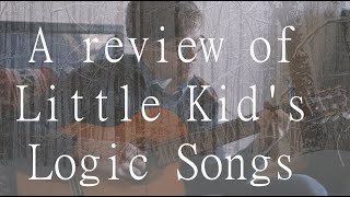 A review of Little Kid&#39;s Logic Songs