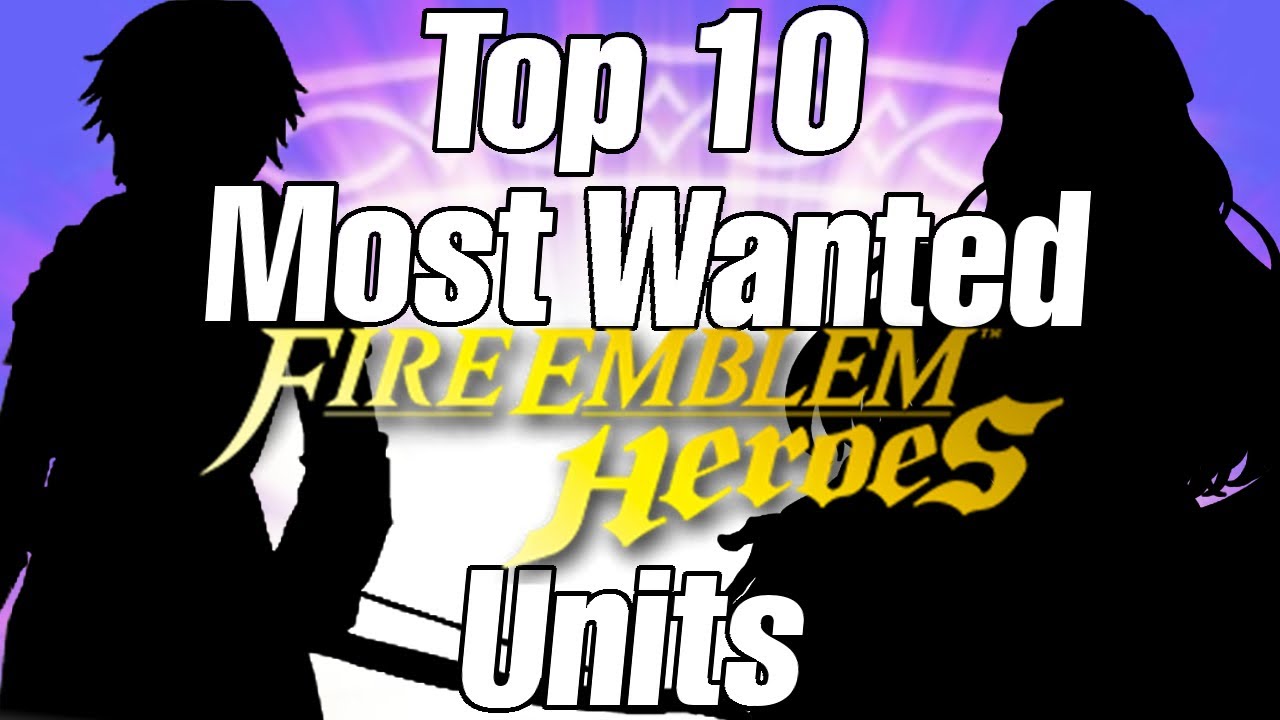 Top 10 most wanted units for Fire Emblem Heroes in 2021