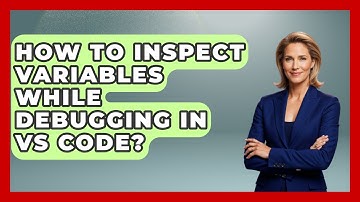 How To Inspect Variables While Debugging In VS Code? - Learn To Troubleshoot