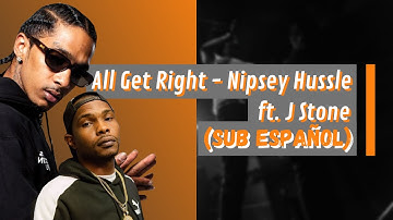 All Get Right - Nipsey Hussle ft. J Stone (Sub Español)