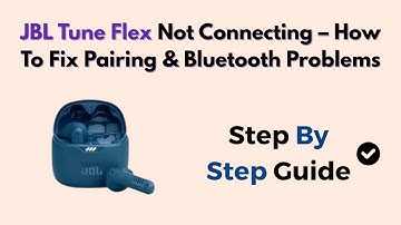 JBL Tune Flex Not Connecting – How To Fix Pairing & Bluetooth Problems