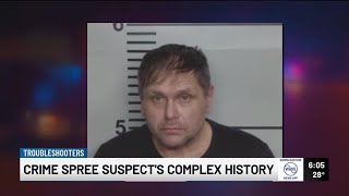 Troubleshooters: Man arrested for crime spree has lengthy criminal history