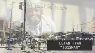 Lutan Fyah - Bossman [The Downtown Riddim - Riddim Wise]