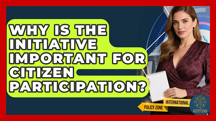 Why Is The Initiative Important For Citizen Participation? - International Policy Zone