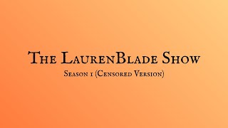 The Laurenblade Show Season 1 Marathon censored