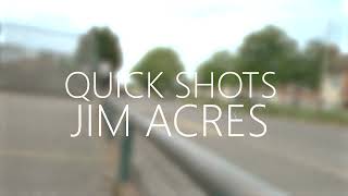 Quick shots - Jim Acres