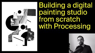 Building a digital painting software from scratch with Processing