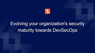 Evolving your organization's security maturity towards DevSecOps