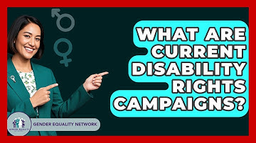 What Are Current Disability Rights Campaigns? - Gender Equality Network