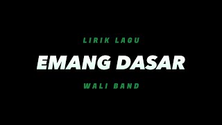 Emang Dasar - Wali Band(Lirik Lagu)