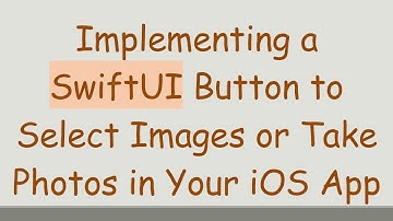 Implementing a SwiftUI Button to Select Images or Take Photos in Your iOS App