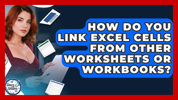 How Do You Link Excel Cells From Other Worksheets Or Workbooks? - Docs and Sheets Pro