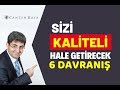 SİZİ KALİTELİ HALE GETİRECEK 6 DAVRANIŞ | Canten Kaya