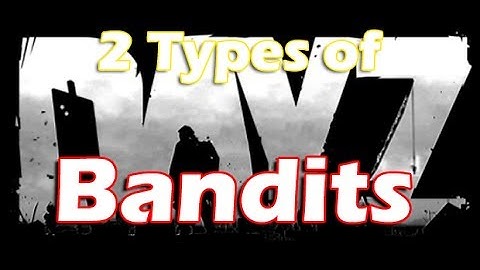 DayZ Standalone - 2 Types of Bandits