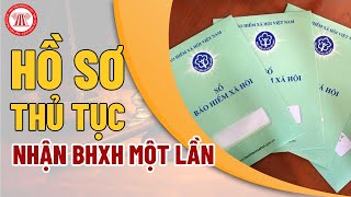 Hồ Sơ, Thủ Tục Nhận BHXH Một Lần | TVPL Hồ Sơ, Thủ Tục Nhận BHXH Một Lần | TVPL