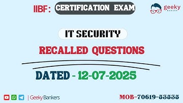 IIBF | GEEKY BANKERS  |   IT SECURITY | RECALLED QUESTIONS DATED  12-07-2025