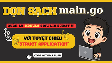 RESTful API Golang Gin #33: Tối Ưu File Main.go - Quản Lý Module Linh Hoạt Với "Struct Application"