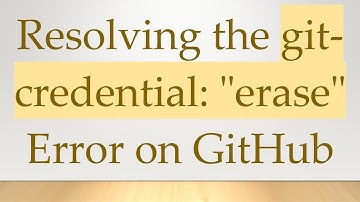 Resolving the git-credential: "erase" Error on GitHub