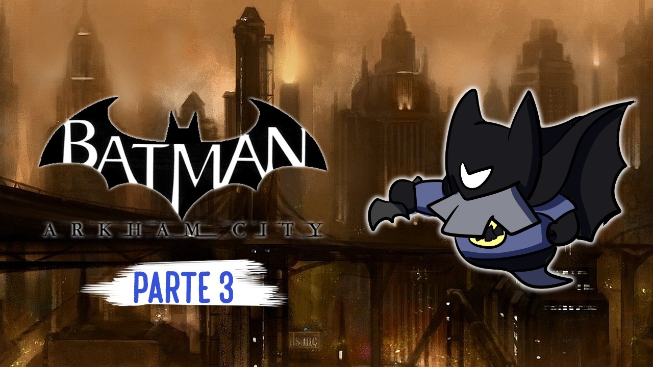 BATIBATMAN LA CIUDAD DE LOS LOQUITOS | PARTE 3